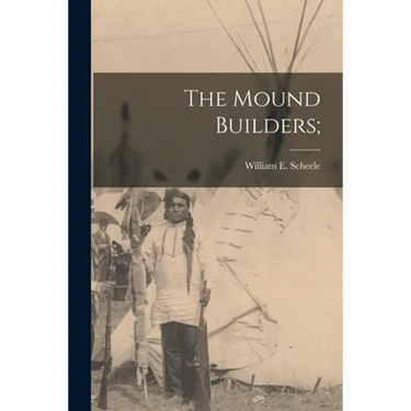 The Mound Builders;