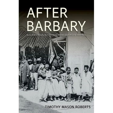 After Barbary: Algeria's Roles in the French and American Empires
