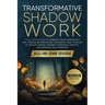 Transformative Shadow Work: All-in-One Guide - The 3-Step System to Embrace Your Hidden Self and Transcend Emotional Triggers & Past Traumas to Reduce