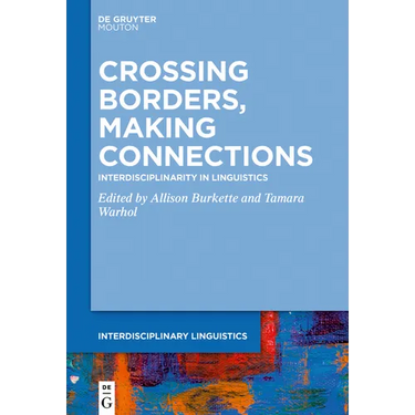 Crossing Borders, Making Connections: Interdisciplinarity in Linguistics