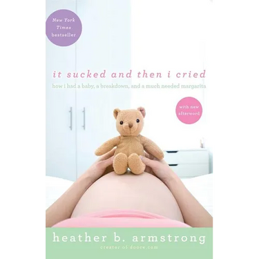 It Sucked and Then I Cried: How I Had a Baby, a Breakdown, and a Much Needed Margarita