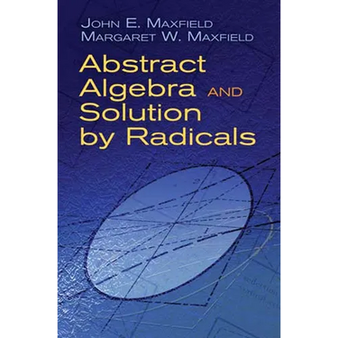 Abstract Algebra and Solution by Radicals