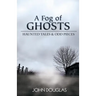 A Fog of Ghosts: Haunted Tales & Odd Pieces