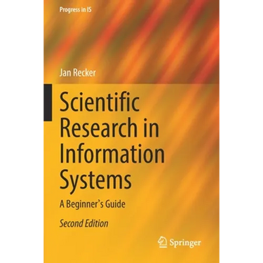 Scientific Research in Information Systems: A Beginner's Guide