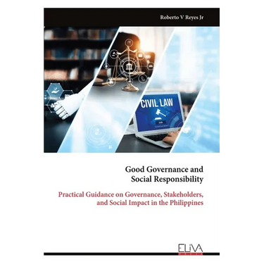 Good Governance and Social Responsibility: Practical Guidance on Governance, Stakeholders, and Social Impact in the Philippines
