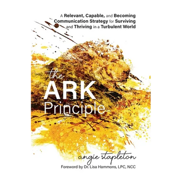 The ARK Principle: A Relevant, Capable, and Becoming Communication Strategy for Surviving and Thriving in a Turbulent World