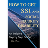 How to Get SSI & Social Security Disability: An Insider's Step by Step Guide
