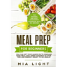 Meal Prep for Beginners: The Fastest and Most Convenient Cookbook with 50+ Recipes you can get Your Hands on to Prepare Your Meals in a Week Advance t