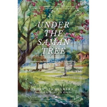 Under the Samán Tree: Poems on Home, Longing, and Belonging