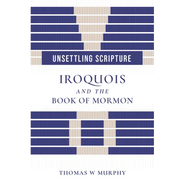 Unsettling Scripture: Iroquois and the Book of Mormon