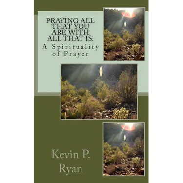 Praying All That You Are With All That Is: A Spirituality of Prayer