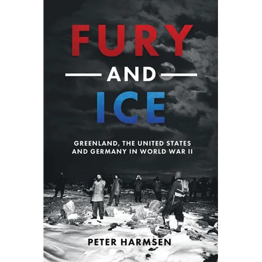 Fury and Ice: Greenland, the United States and Germany in World War II