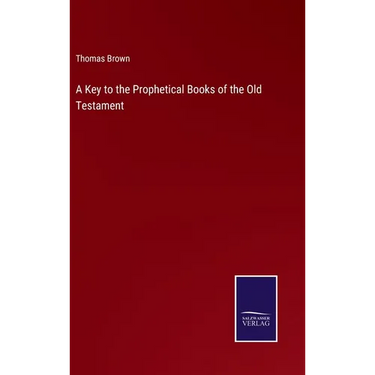 A Key to the Prophetical Books of the Old Testament