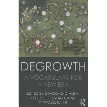 Degrowth: A Vocabulary for a New Era