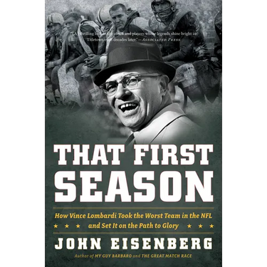That First Season: How Vince Lombardi Took the Worst Team in the NFL and Set It on the Path to Glory