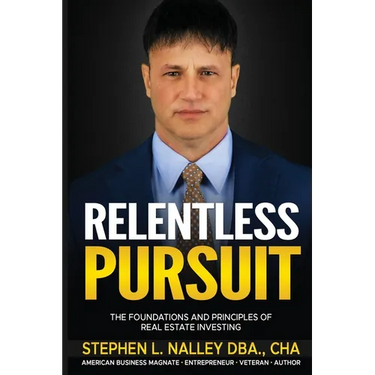 Relentless Pursuit: The Foundation and Principles of Real Estate Investing