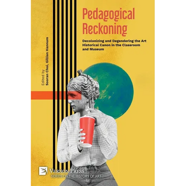 Pedagogical Reckoning: Decolonizing and Degendering the Art Historical Canon in the Classroom and Museum