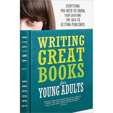 Writing Great Books for Young Adults: Everything You Need to Know, from Crafting the Idea to Getting Published