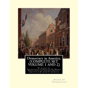 Democracy in America, By Alexis de Tocqueville, translated By Henry Reeve: (9 September 1813 - 21 October 1895)COMPLETE SET VOLUME1, AND 2. With an or