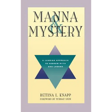 Manna and Mystery: A Jungian Approach to Hebrew Myth and Legend