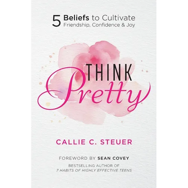 Think Pretty: 5 Beliefs to Cultivate Friendship, Confidence & Joy