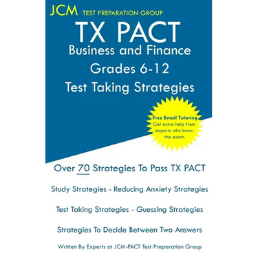 TX PACT Business and Finance Grades 6-12 - Test Taking Strategies: TX PACT 776 Exam - Free Online Tutoring - New 2020 Edition - The latest strategies