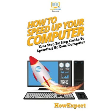 How To Speed Up Your Computer: Your Step By Step Guide To Speeding Up Your Computer