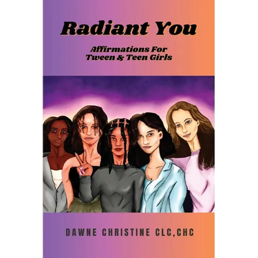 Radiant You: Affirmations for Tween & Teen Girls: Affirmations for Tweens and Teen Girls