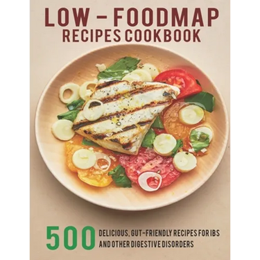 Low - Foodmap Recipes Cookbook: 500 Delicious, Gut-Friendly Recipes For IBS And Other Digestive Disorders