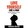 Love Yourself Like A Man