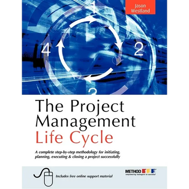The Project Management Life Cycle: A Complete Step-By-Step Methodology for Initiating Planning Executing and Closing the Project