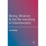 Being, Relation, and the Re-Worlding of Intentionality
