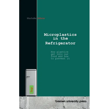 Microplastics in the Refrigerator: How plastics get into our food and how to prevent it