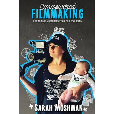Empowered Filmmaking: How To Make a Documentary On Your Own Terms