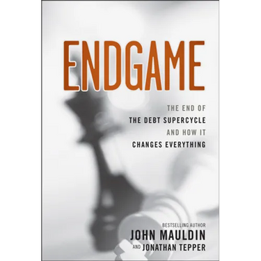 Endgame: The End of the Debt Supercycle and How It Changes Everything
