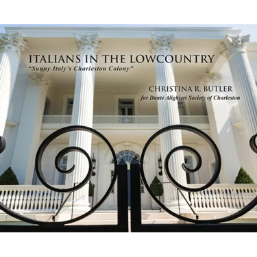 Italians in the Lowcountry: "Sunny Italy's Charleston Colony"