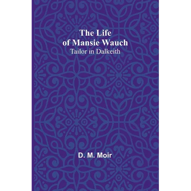 The Life of Mansie Wauch: tailor in Dalkeith