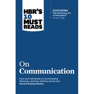 Hbr's 10 Must Reads on Communication (with Featured Article the Necessary Art of Persuasion, by Jay A. Conger)