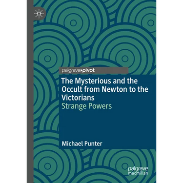 The Mysterious and the Occult from Newton to the Victorians: Strange Powers