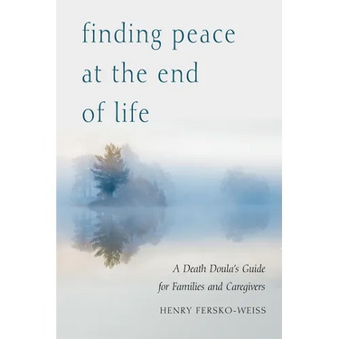 Finding Peace at the End of Life: A Death Doula's Guide for Families and Caregivers