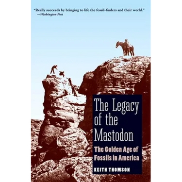 The Legacy of the Mastodon: The Golden Age of Fossils in America