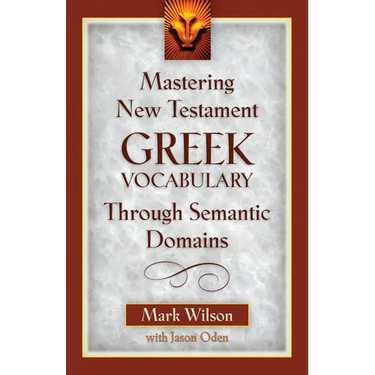 Mastering New Testament Greek Vocabulary Through Semantic Domains
