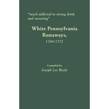 Much Addicted to Strong Drink and Swearing: White Pennsylvania Runaways, 1769-1772