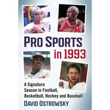 Pro Sports in 1993: A Signature Season in Football, Basketball, Hockey and Baseball