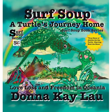 Surf Soup A Turtle's Journey Home: Love Loss and Freedom in Oceania