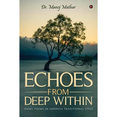 Echoes From Deep Within: Haiku Poems in Japanese Traditional style
