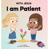 With Jesus I Am Patient: A Bible story for kids on patience and faith, featuring a Christian lesson for homeschool, Sunday School, and bedtime.