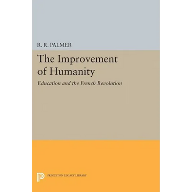 The Improvement of Humanity: Education and the French Revolution