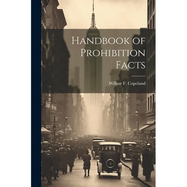 Handbook of Prohibition Facts