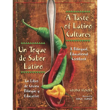 A Taste of Latino Cultures: Un Toque de Sabor Latino: A Bilingual, Educational Cookbook: Un Libro de Cocina Bilingüe Y Educativo